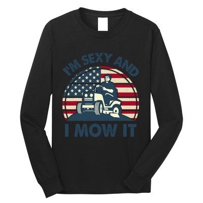 Lawn Mowing Im Sexy I Mow It Funny Mower Gardening Dad Long Sleeve Shirt