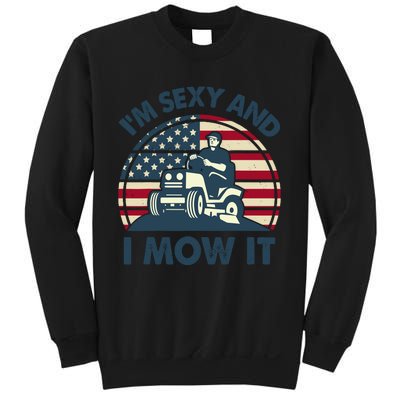 Lawn Mowing Im Sexy I Mow It Funny Mower Gardening Dad Sweatshirt