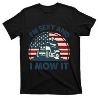 Lawn Mowing Im Sexy I Mow It Funny Mower Gardening Dad T-Shirt