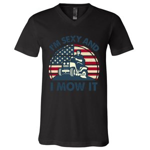 Lawn Mowing Im Sexy I Mow It Funny Mower Gardening Dad V-Neck T-Shirt