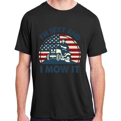 Lawn Mowing Im Sexy I Mow It Funny Mower Gardening Dad Adult ChromaSoft Performance T-Shirt