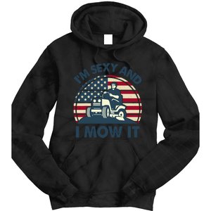 Lawn Mowing Im Sexy I Mow It Funny Mower Gardening Dad Tie Dye Hoodie