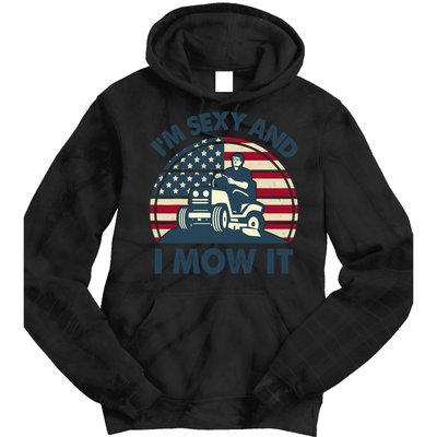 Lawn Mowing Im Sexy I Mow It Funny Mower Gardening Dad Tie Dye Hoodie