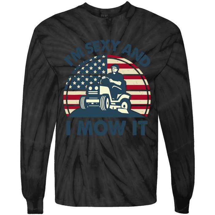 Lawn Mowing Im Sexy I Mow It Funny Mower Gardening Dad Tie-Dye Long Sleeve Shirt