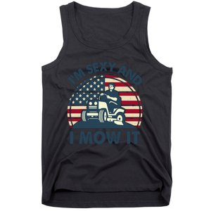 Lawn Mowing Im Sexy I Mow It Funny Mower Gardening Dad Tank Top