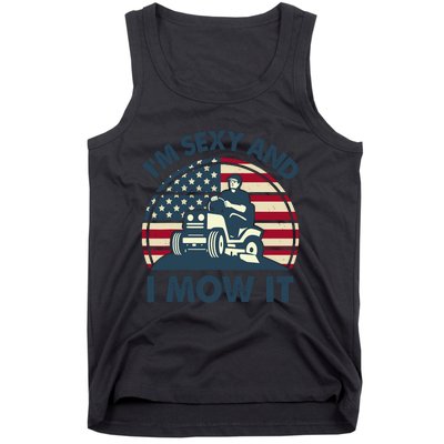 Lawn Mowing Im Sexy I Mow It Funny Mower Gardening Dad Tank Top