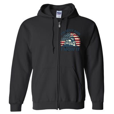 Lawn Mowing Im Sexy I Mow It Funny Mower Gardening Dad Full Zip Hoodie