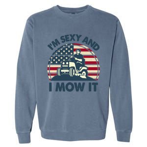 Lawn Mowing Im Sexy I Mow It Funny Mower Gardening Dad Garment-Dyed Sweatshirt