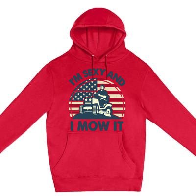 Lawn Mowing Im Sexy I Mow It Funny Mower Gardening Dad Premium Pullover Hoodie