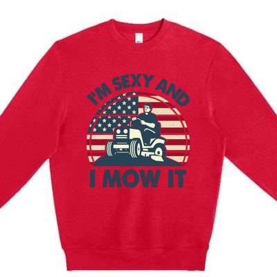 Lawn Mowing Im Sexy I Mow It Funny Mower Gardening Dad Premium Crewneck Sweatshirt