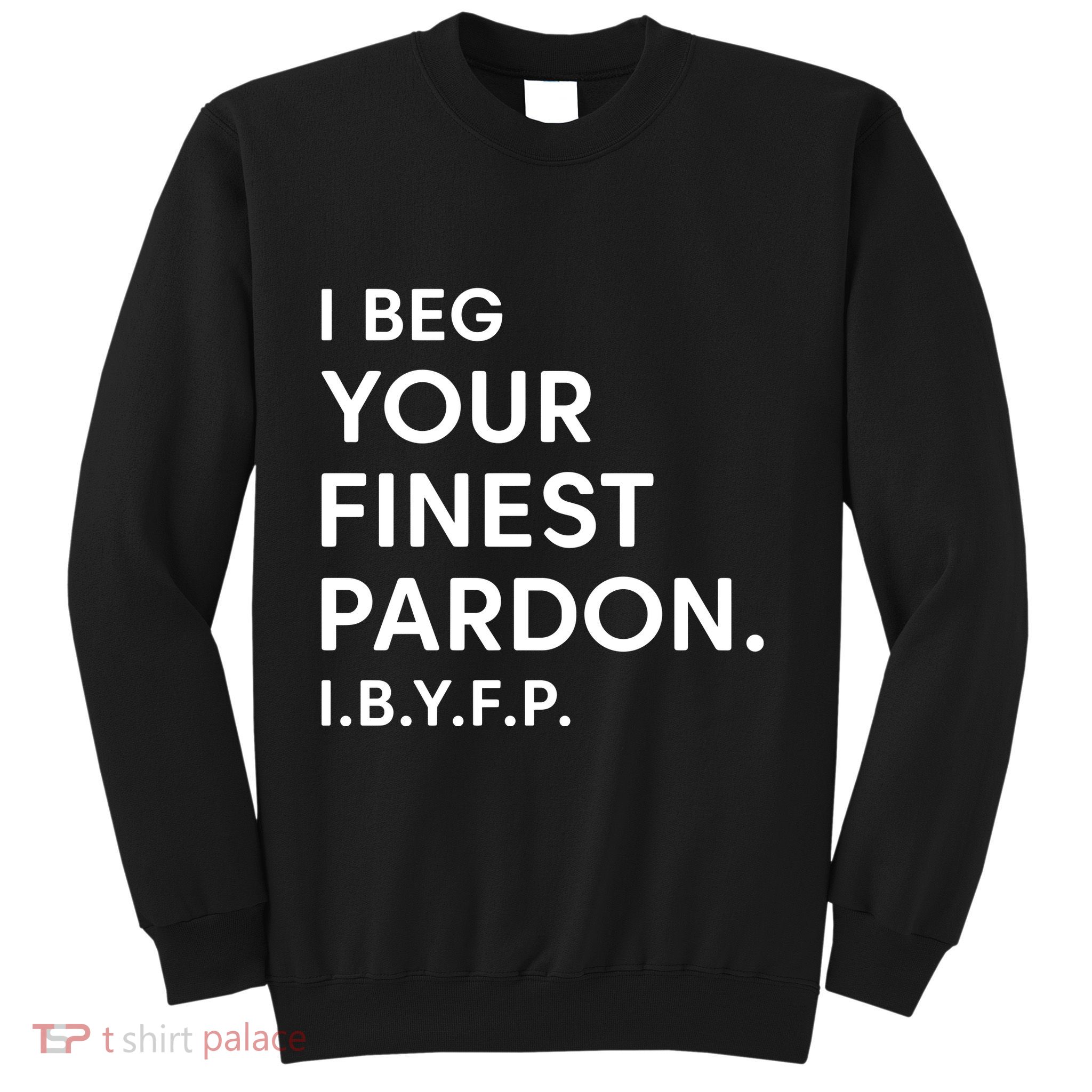 Landon Mauk I Beg Your Finest Pardon I.B.Y.F.P Sweatshirt