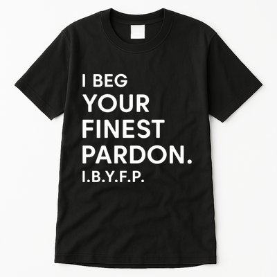 Landon Mauk I Beg Your Finest Pardon I.B.Y.F.P Tall T-Shirt