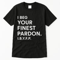 Landon Mauk I Beg Your Finest Pardon I.B.Y.F.P Tall T-Shirt