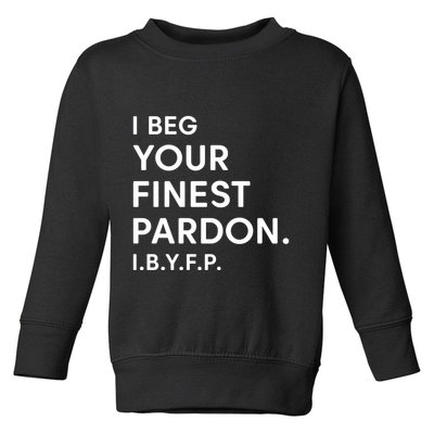 Landon Mauk I Beg Your Finest Pardon I.B.Y.F.P Toddler Sweatshirt