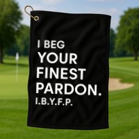 Landon Mauk I Beg Your Finest Pardon I.B.Y.F.P Golf Towel