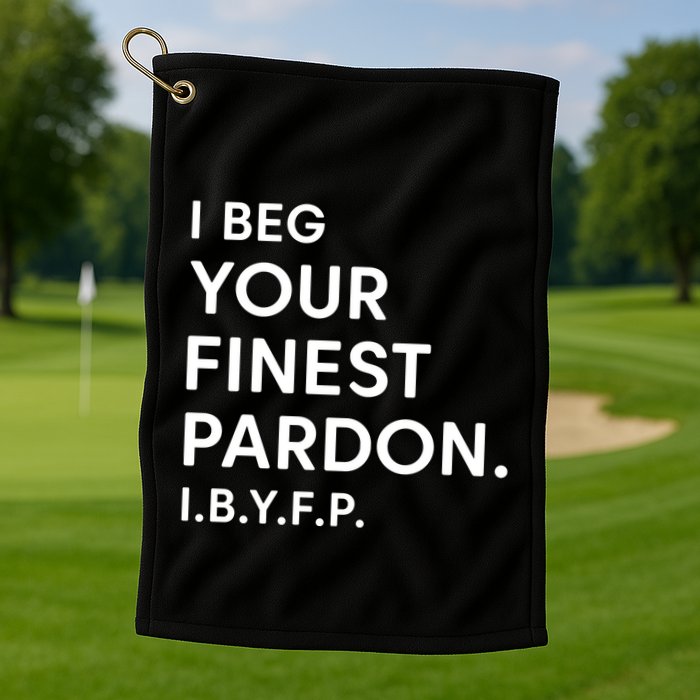 Landon Mauk I Beg Your Finest Pardon I.B.Y.F.P Golf Towel