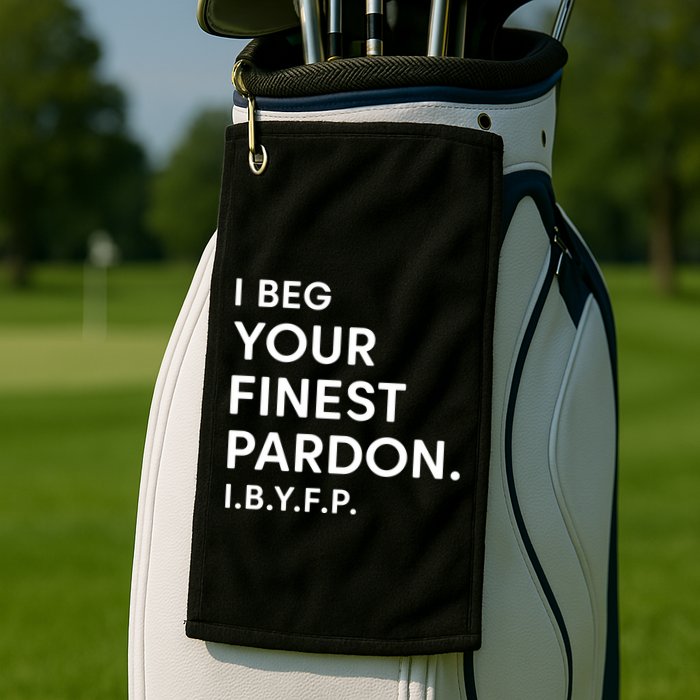 Landon Mauk I Beg Your Finest Pardon I.B.Y.F.P Golf Towel