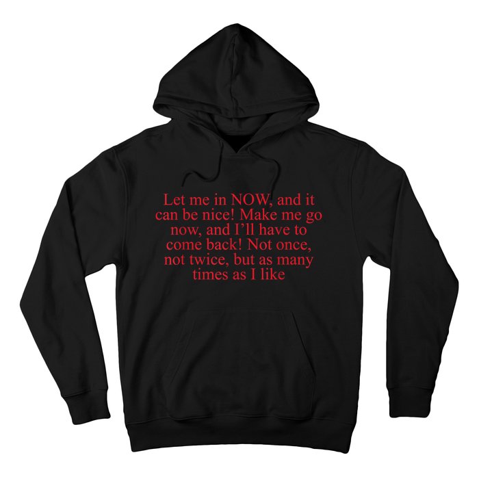 Let Me In Now And It Can Be Nice Make Me Go Now Funny Quote Hoodie