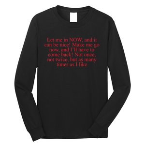 Let Me In Now And It Can Be Nice Make Me Go Now Funny Quote Long Sleeve Shirt