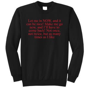 Let Me In Now And It Can Be Nice Make Me Go Now Funny Quote Tall Sweatshirt