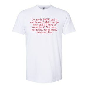 Let Me In Now And It Can Be Nice Make Me Go Now Funny Quote Softstyle CVC T-Shirt