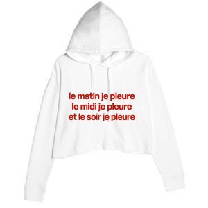 Le Matin Je Pleure Me Midi Je Pleure Et Le Soir Je Pleure Crop Fleece Hoodie