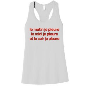 Le Matin Je Pleure Me Midi Je Pleure Et Le Soir Je Pleure Women's Racerback Tank