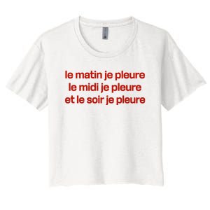 Le Matin Je Pleure Me Midi Je Pleure Et Le Soir Je Pleure Women's Crop Top Tee