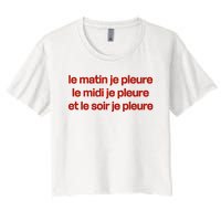 Le Matin Je Pleure Me Midi Je Pleure Et Le Soir Je Pleure Women's Crop Top Tee