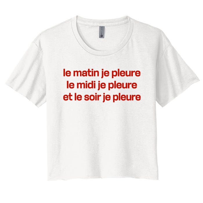 Le Matin Je Pleure Me Midi Je Pleure Et Le Soir Je Pleure Women's Crop Top Tee