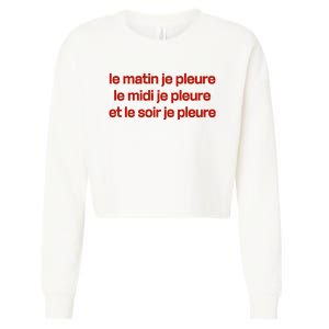 Le Matin Je Pleure Me Midi Je Pleure Et Le Soir Je Pleure Cropped Pullover Crew