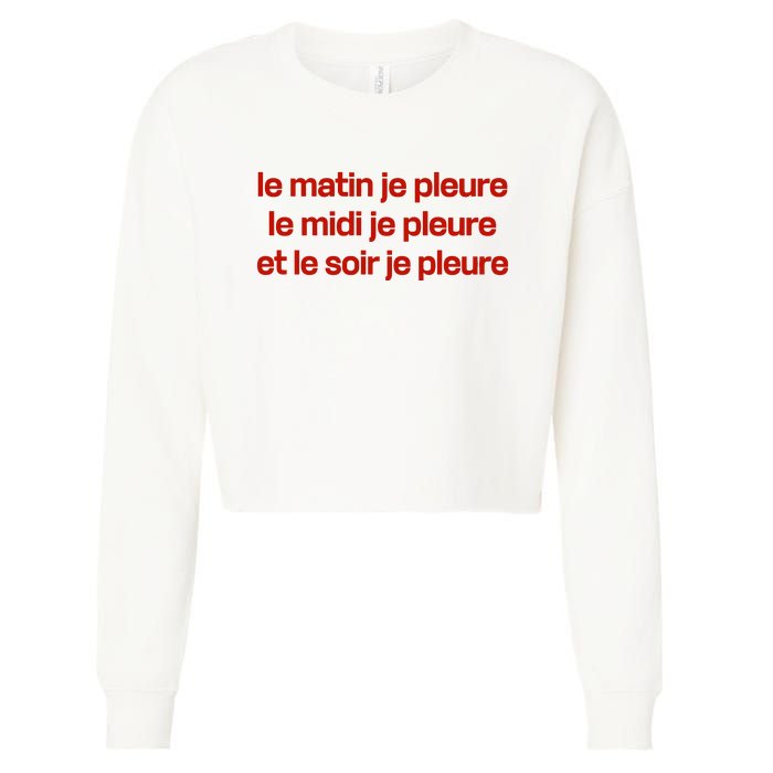 Le Matin Je Pleure Me Midi Je Pleure Et Le Soir Je Pleure Cropped Pullover Crew