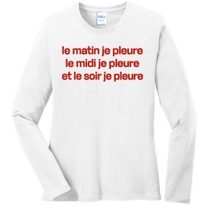 Le Matin Je Pleure Me Midi Je Pleure Et Le Soir Je Pleure Ladies Long Sleeve Shirt