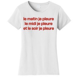 Le Matin Je Pleure Me Midi Je Pleure Et Le Soir Je Pleure Women's T-Shirt