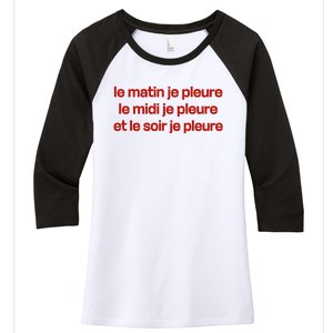 Le Matin Je Pleure Me Midi Je Pleure Et Le Soir Je Pleure Women's Tri-Blend 3/4-Sleeve Raglan Shirt