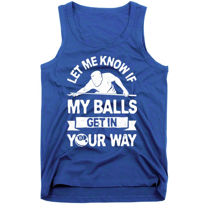 Let Me Know If My Balls Get In Your Way Funny Pool Billiards Gift Tank Top