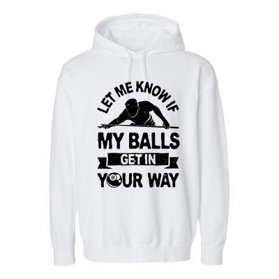 Let Me Know If My Balls Get In Your Way Funny Pool Billiards Gift Garment-Dyed Fleece Hoodie