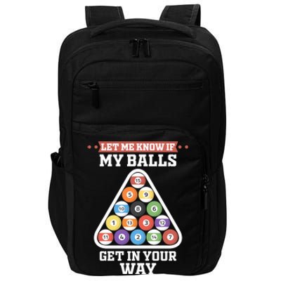 Let Me Know If My Balls Get In Your Way Pool Adult Humor Cute Gift Impact Tech Backpack