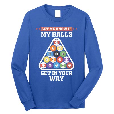 Let Me Know If My Balls Get In Your Way Pool Adult Humor Cute Gift Long Sleeve Shirt