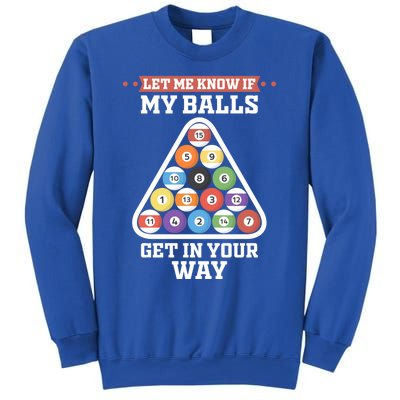 Let Me Know If My Balls Get In Your Way Pool Adult Humor Cute Gift Sweatshirt