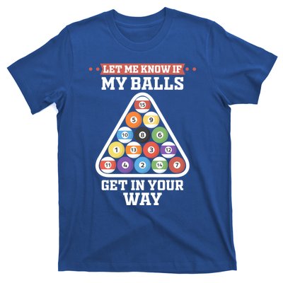 Let Me Know If My Balls Get In Your Way Pool Adult Humor Cute Gift T-Shirt