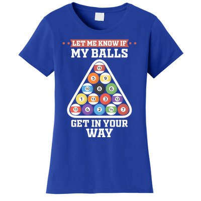 Let Me Know If My Balls Get In Your Way Pool Adult Humor Cute Gift Women's T-Shirt