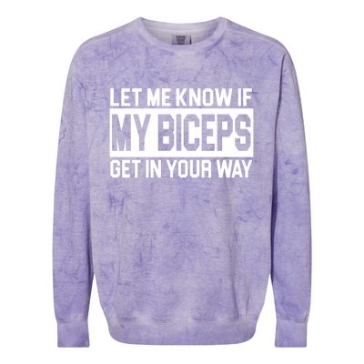 Let Me Know If My Biceps Get In Your Way Colorblast Crewneck Sweatshirt