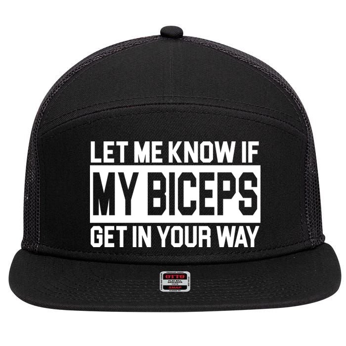 Let Me Know If My Biceps Get In Your Way 7 Panel Mesh Trucker Snapback Hat