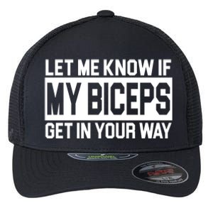 Let Me Know If My Biceps Get In Your Way Flexfit Unipanel Trucker Cap