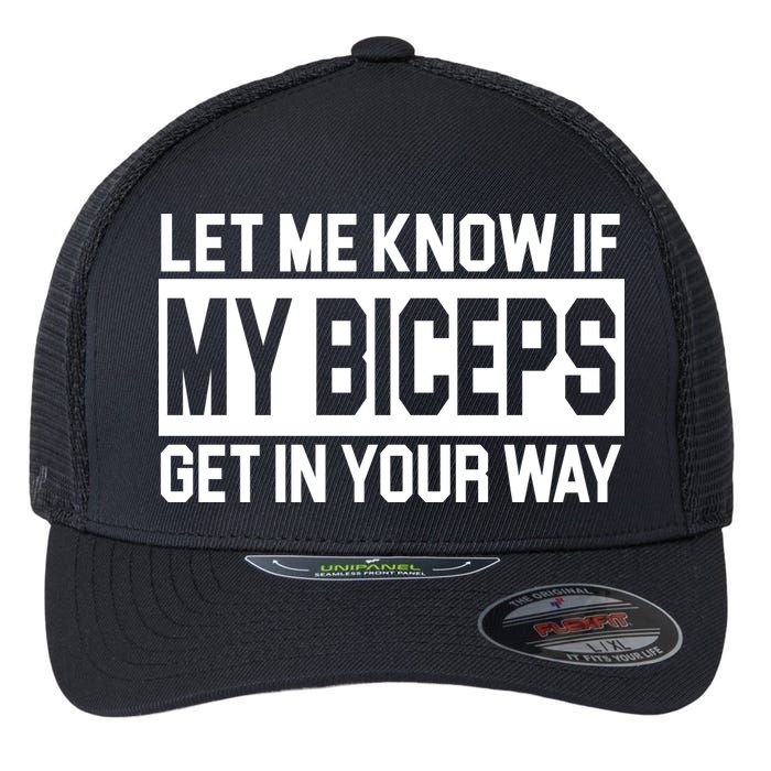Let Me Know If My Biceps Get In Your Way Flexfit Unipanel Trucker Cap
