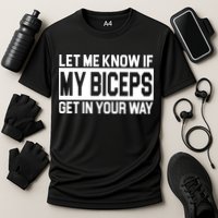 Let Me Know If My Biceps Get In Your Way Performance Shirt