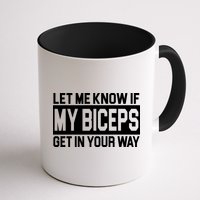 Let Me Know If My Biceps Get In Your Way Mug