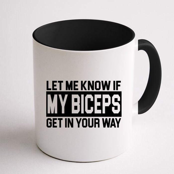 Let Me Know If My Biceps Get In Your Way Mug