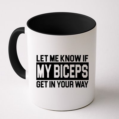 Let Me Know If My Biceps Get In Your Way Mug